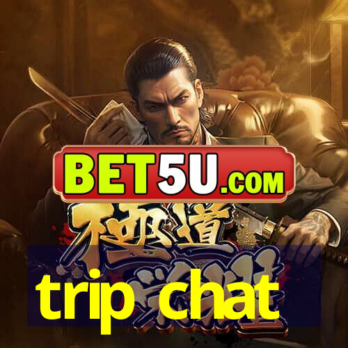 trip chat