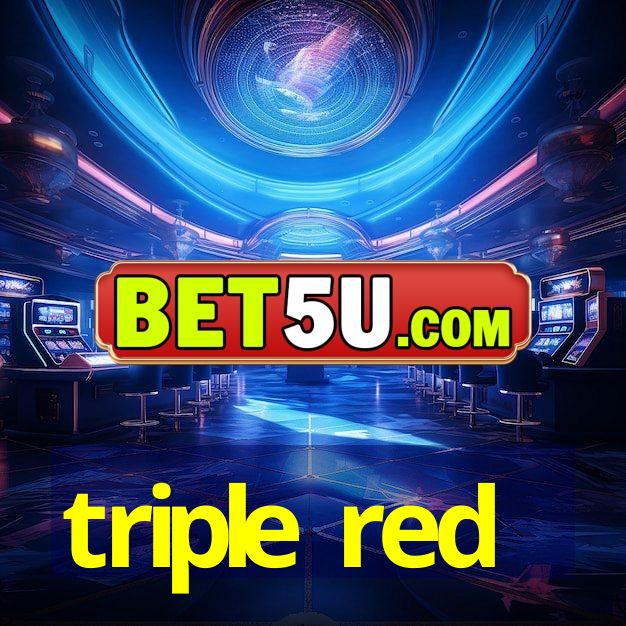 triple red