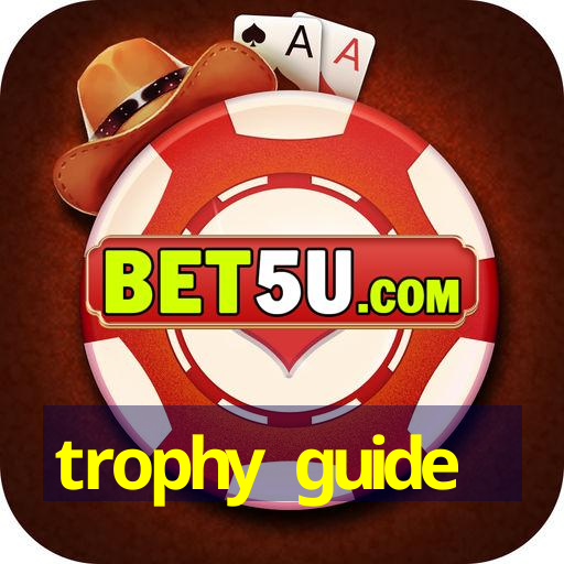 trophy guide