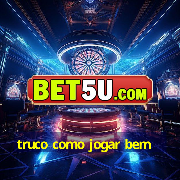 truco como jogar bem