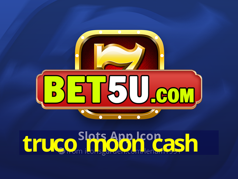 truco moon cash