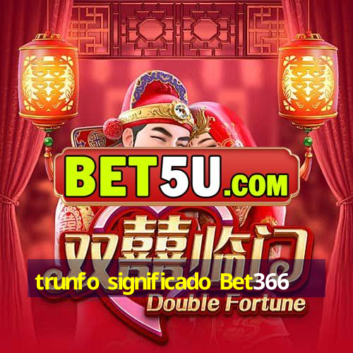 trunfo significado Bet366