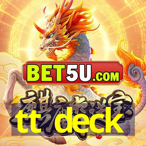 tt deck