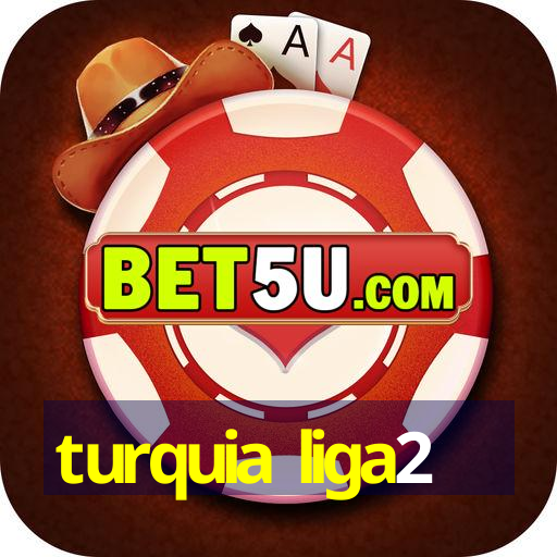 turquia liga2