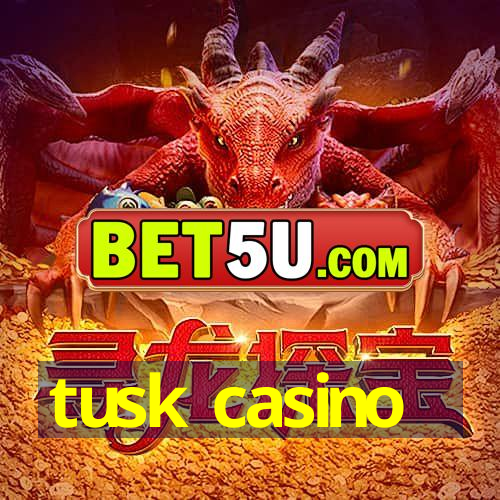 tusk casino