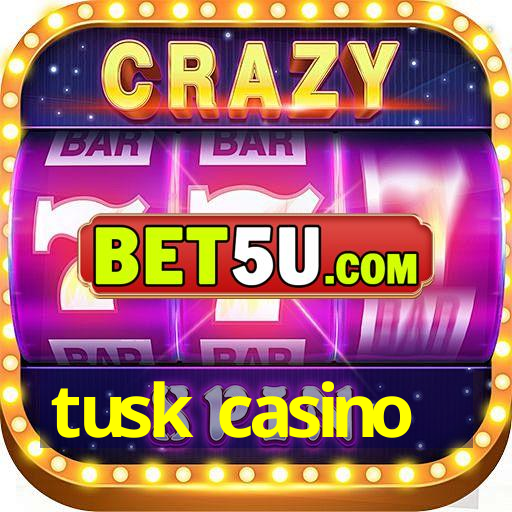 tusk casino