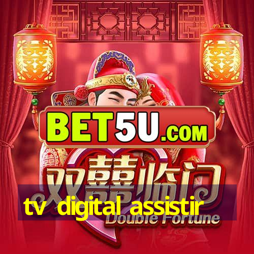 tv digital assistir