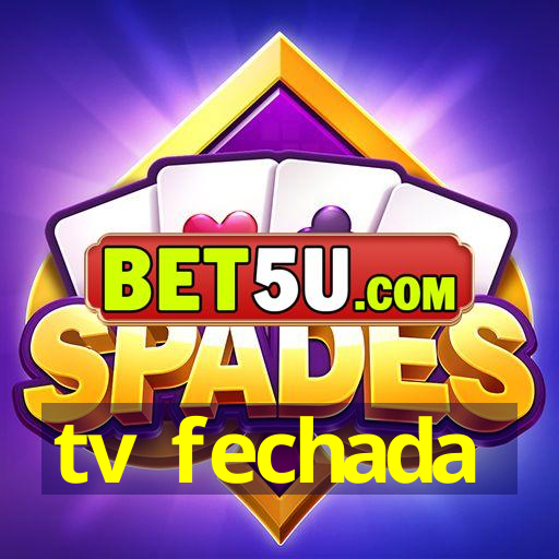 tv fechada