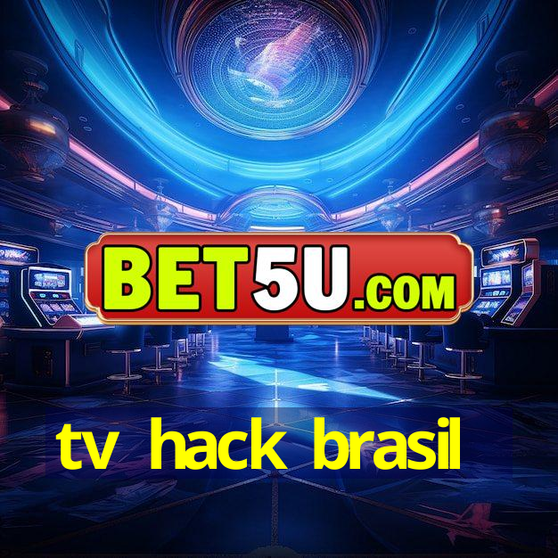 tv hack brasil