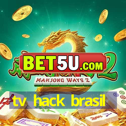 tv hack brasil