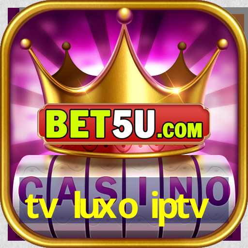 tv luxo iptv