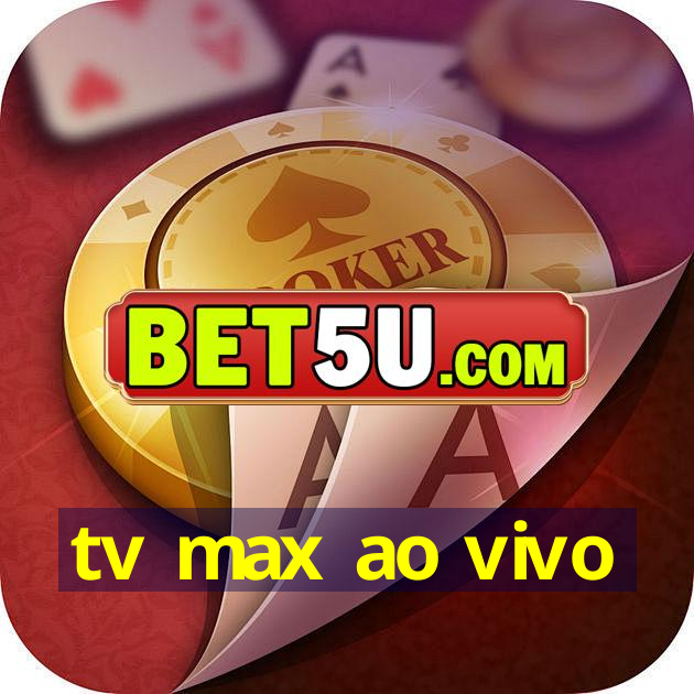 tv max ao vivo