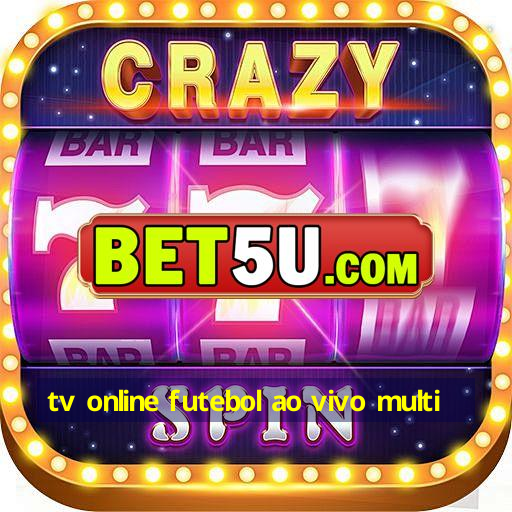 tv online futebol ao vivo multi