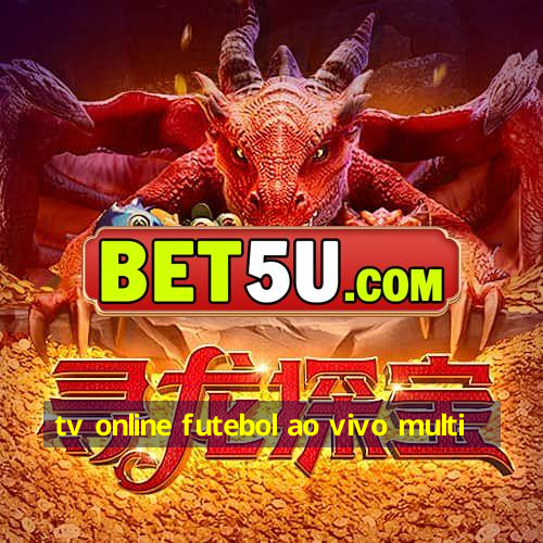 tv online futebol ao vivo multi