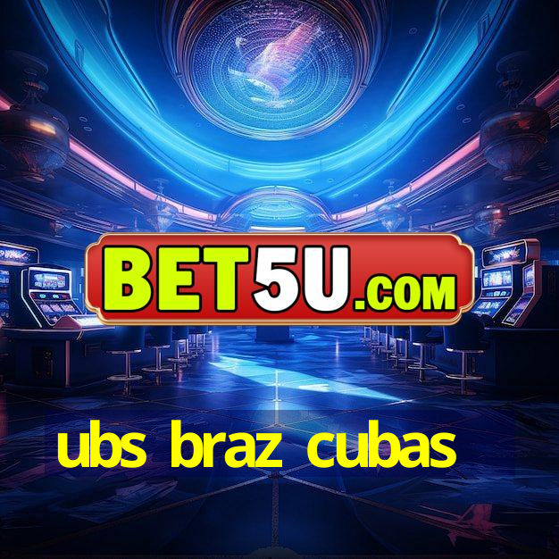 ubs braz cubas