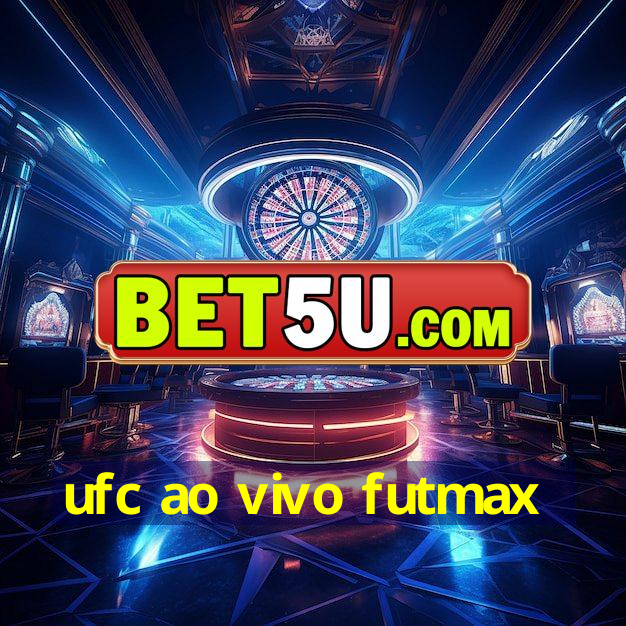 ufc ao vivo futmax