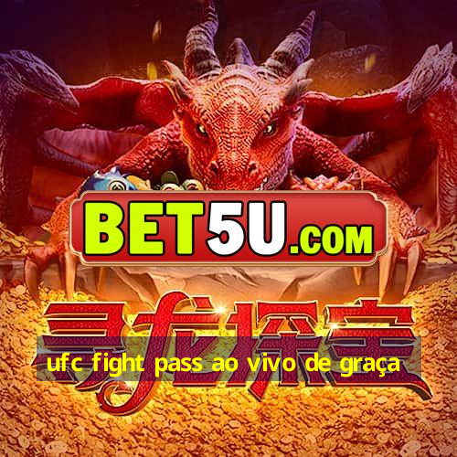 ufc fight pass ao vivo de graça