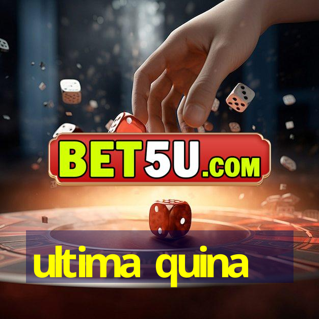 ultima quina