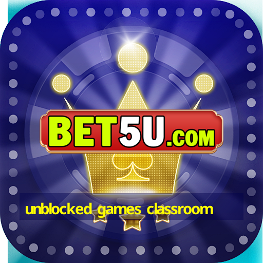 unblocked games classroom