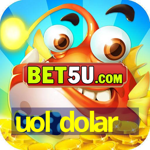 uol dolar