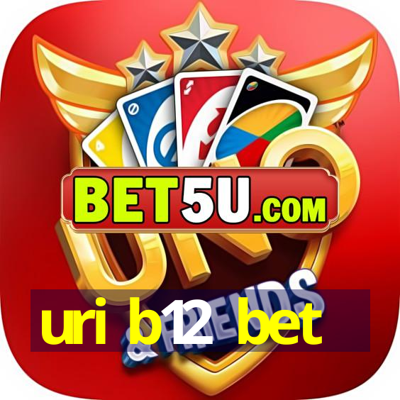 uri b12 bet