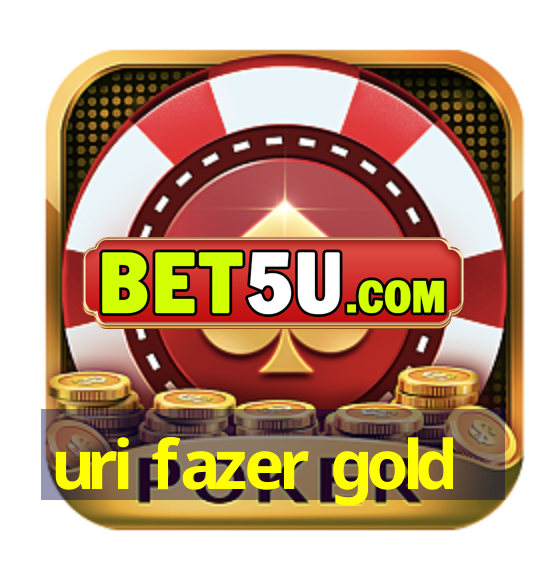 uri fazer gold