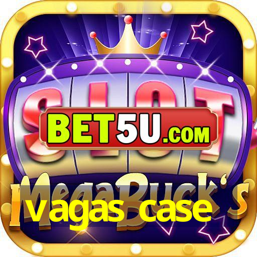 vagas case