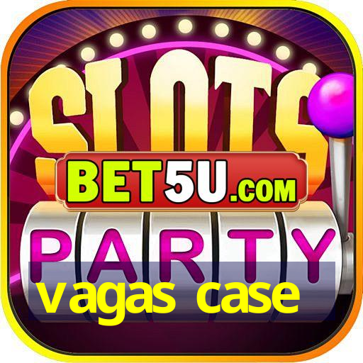 vagas case