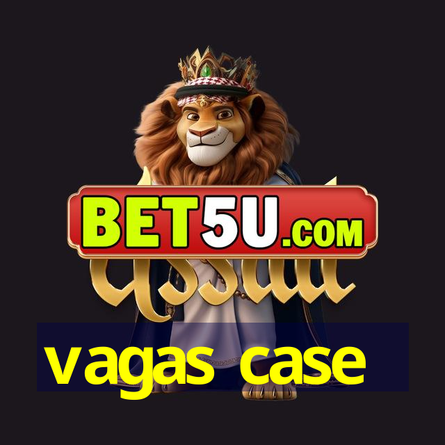 vagas case