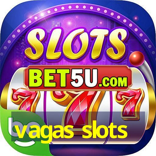 vagas slots