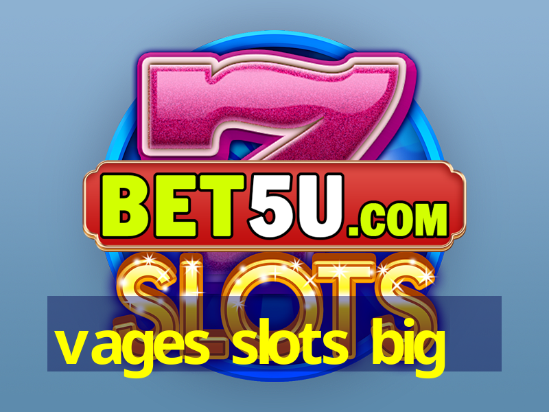 vages slots big