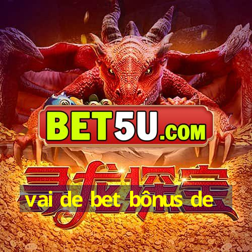 vai de bet bônus de