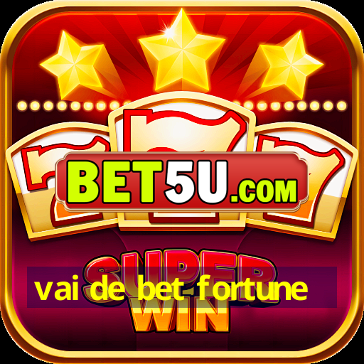 vai de bet fortune