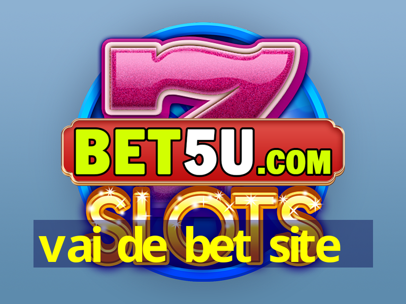 vai de bet site