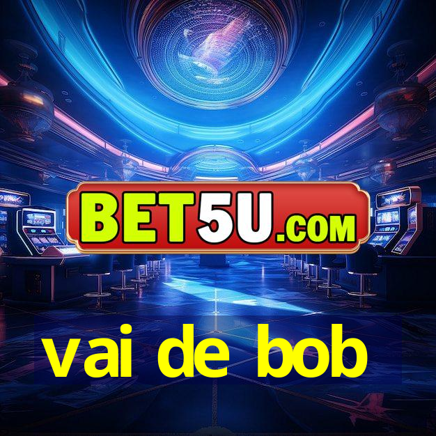 vai de bob