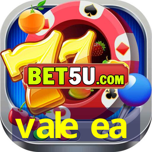 vale ea