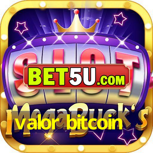 valor bitcoin