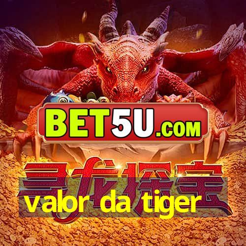 valor da tiger