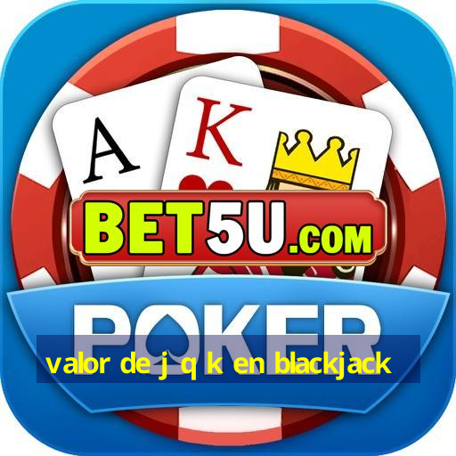 valor de j q k en blackjack