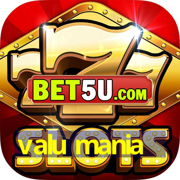 valu mania