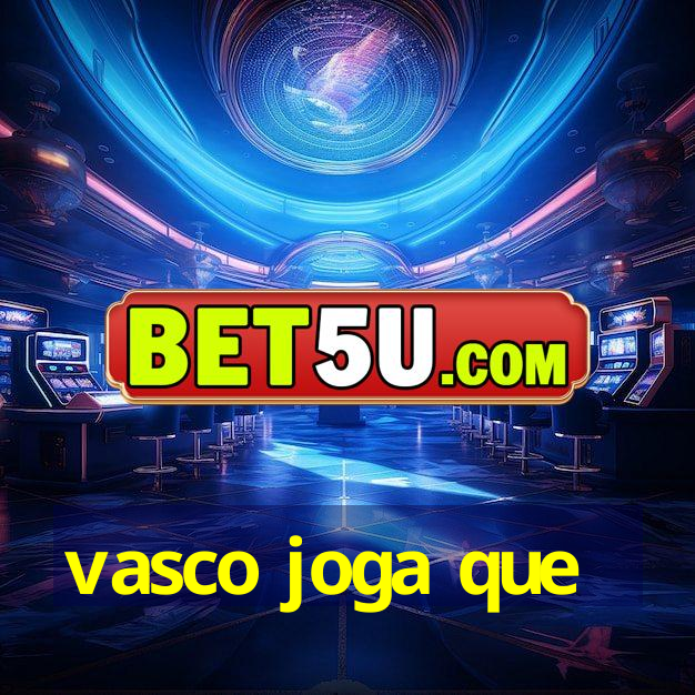 vasco joga que