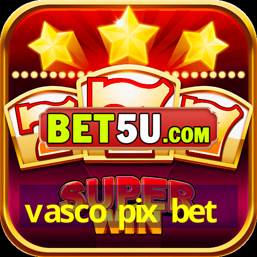 vasco pix bet