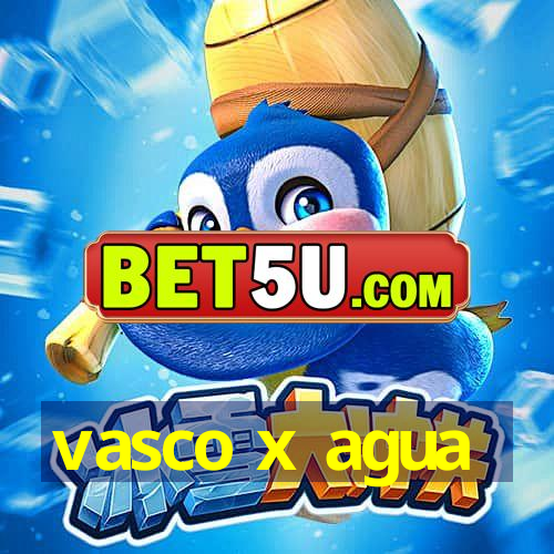 vasco x agua