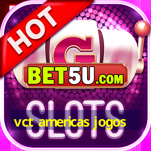 vct americas jogos