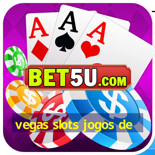 vegas slots jogos de