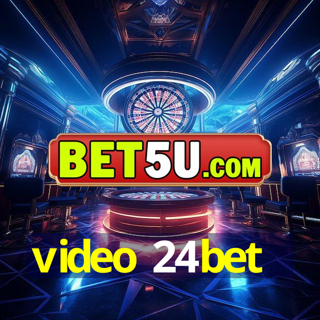 video 24bet