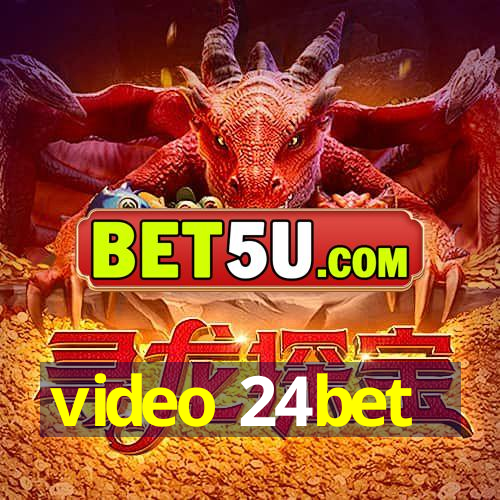 video 24bet