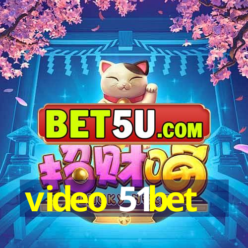 video 51bet