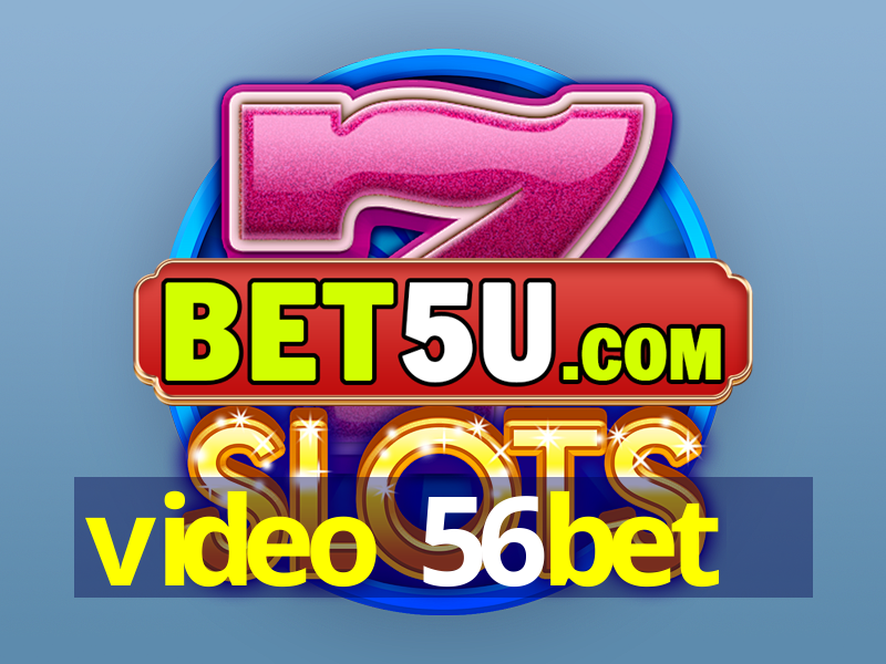 video 56bet