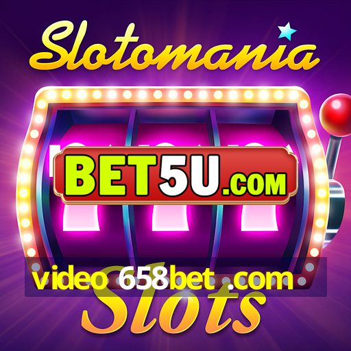 video 658bet .com